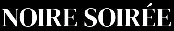 NOIRE SOIRÉE